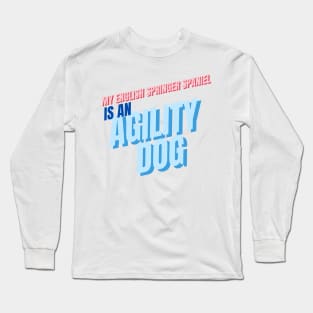 My English Springer is an agility dog Long Sleeve T-Shirt